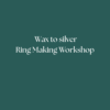 Wax to Silver Ring Making Workshop